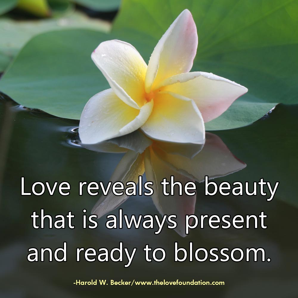 Love-reveals-the-beauty-that-is-always-present-and-ready-to-blossom.