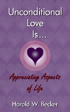 Unconditional Love Is... Appreciating Aspects of Love by Harold W. Becker